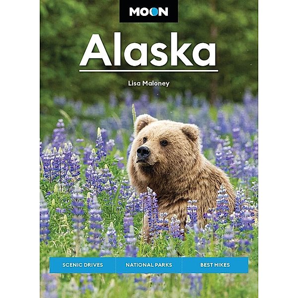 Moon Alaska / Moon U.S. Travel Guide, Lisa Maloney, Moon Travel Guides