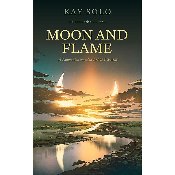 Moon and Flame: A Companion Novel to Ghost Walk / Ghost Walk, Kay Solo