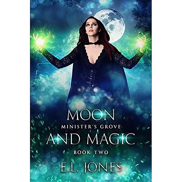 Moon and Magic (Minister's Grove, #2) / Minister's Grove, E. L. Jones
