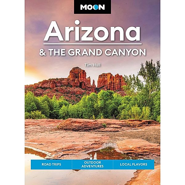 Moon Arizona & the Grand Canyon / Moon U.S. Travel Guide, Tim Hull, Moon Travel Guides