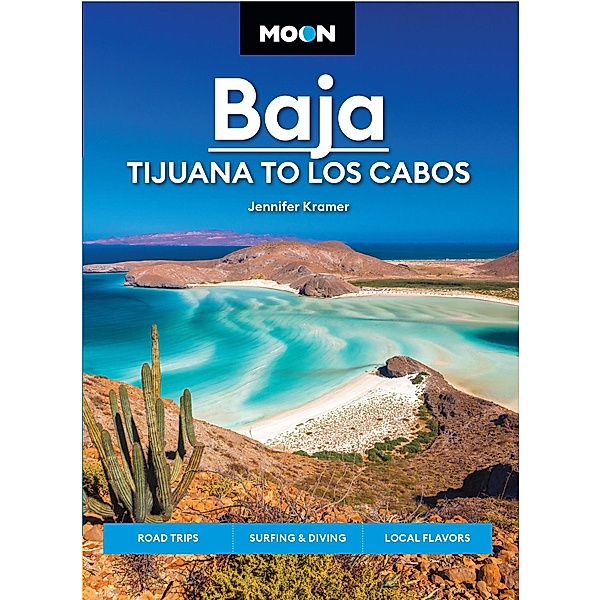 Moon Baja: Tijuana to Los Cabos / Travel Guide, Jennifer Kramer