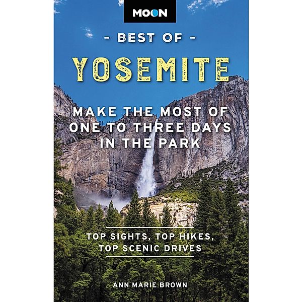 Moon Best of Yosemite / Moon Best of Travel Guide, Ann Marie Brown, Moon Travel Guides