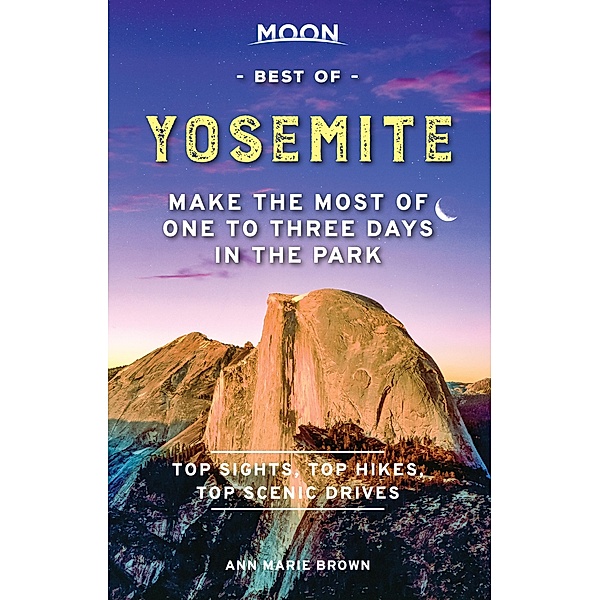 Moon Best of Yosemite / Travel Guide, Ann Marie Brown
