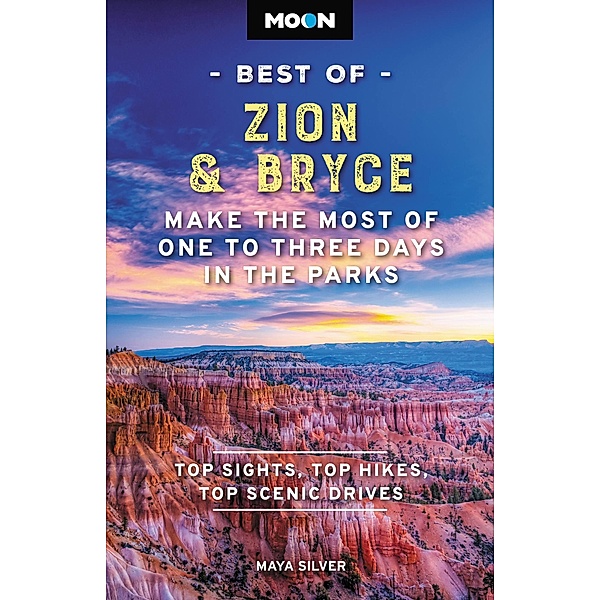 Moon Best of Zion & Bryce / Moon Best of Travel Guide, Maya Silver, Moon Travel Guides