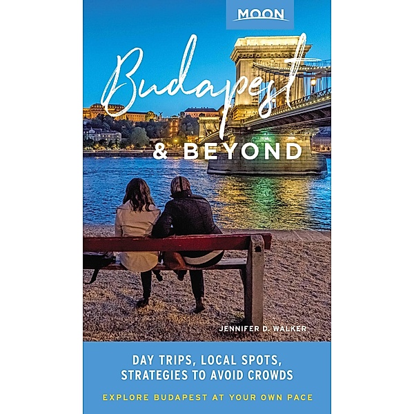 Moon Budapest & Beyond / Travel Guide, Jennifer D. Walker