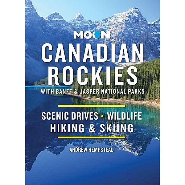 Moon Canadian Rockies: With Banff & Jasper National Parks / Travel Guide, Andrew Hempstead