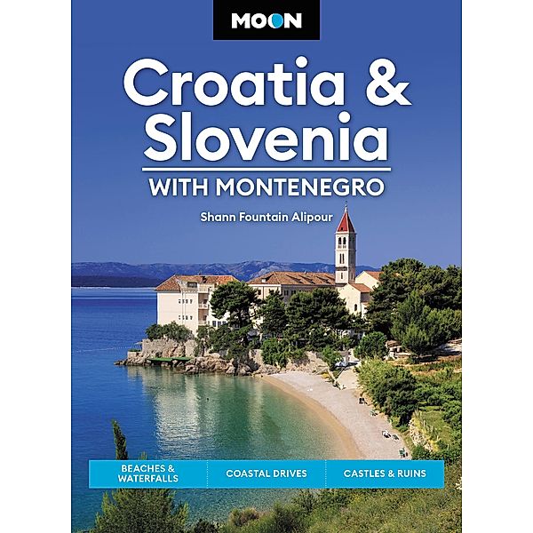 Moon Croatia & Slovenia: With Montenegro / Travel Guide, Shann Fountain Alipour