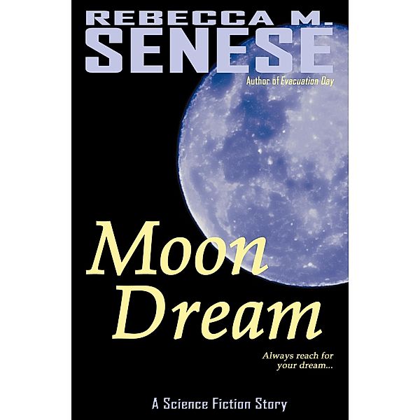 Moon Dream: A Science Fiction Story, Rebecca M. Senese