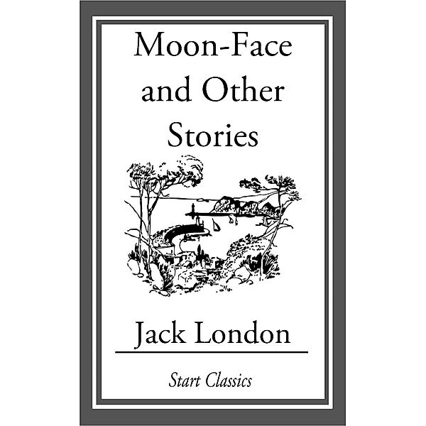 Moon-Face and Other Stories, Jack London