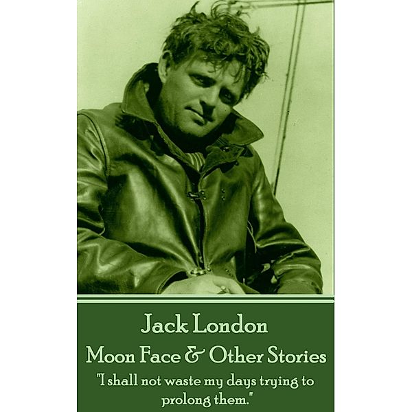 Moon Face & Other Stories, Jack London