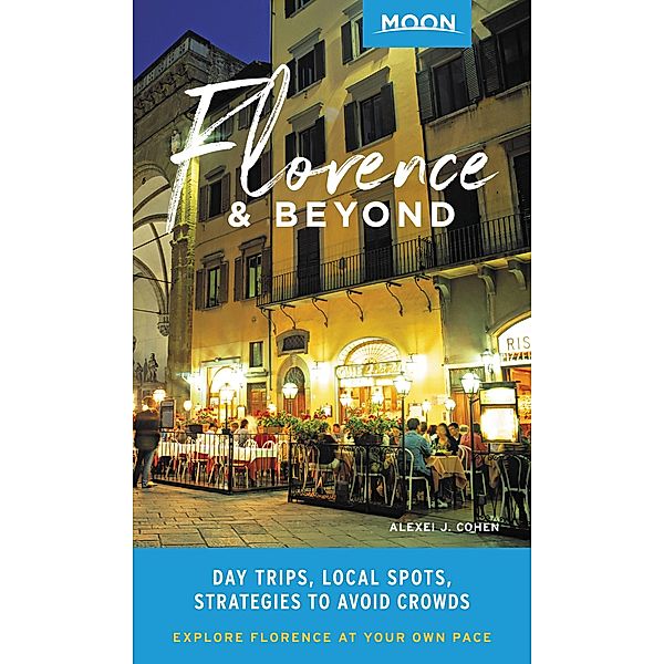 Moon Florence & Beyond / Travel Guide, Alexei J. Cohen