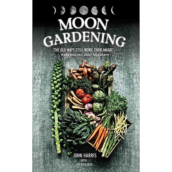 Moon Gardening - Ancient and Natural Ways to Grow Healthier, Tastier Food, John Harris, Jim Rickards