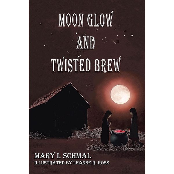 Moon Glow and Twisted Brew, Mary I. Schmal