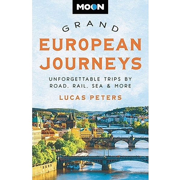Moon Grand European Journeys, Lucas Peters, Moon Travel Guides