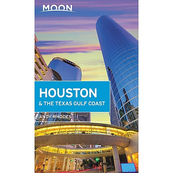 Moon Houston & the Texas Gulf Coast / Travel Guide, Andy Rhodes