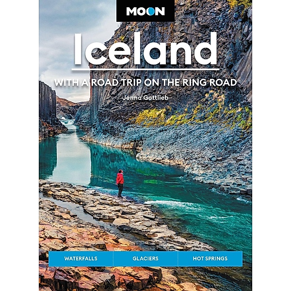 Moon Iceland: With a Road Trip on the Ring Road / Travel Guide, Jenna Gottlieb