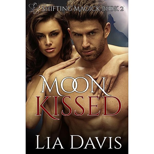 Moon Kissed (Shifting Magick Trilogy, #2) / Shifting Magick Trilogy, Lia Davis