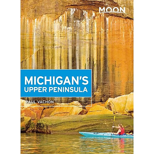 Moon Michigan's Upper Peninsula / Travel Guide, Paul Vachon