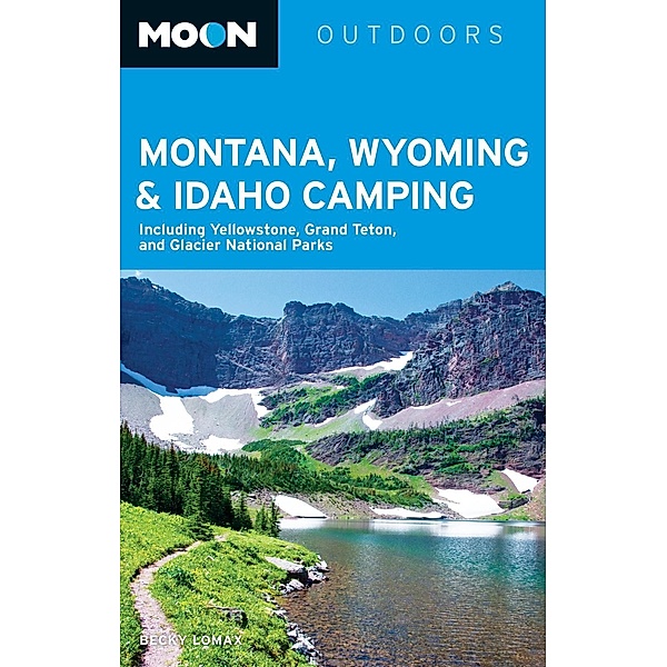 Moon Montana, Wyoming & Idaho Camping / Moon Travel, Becky Lomax