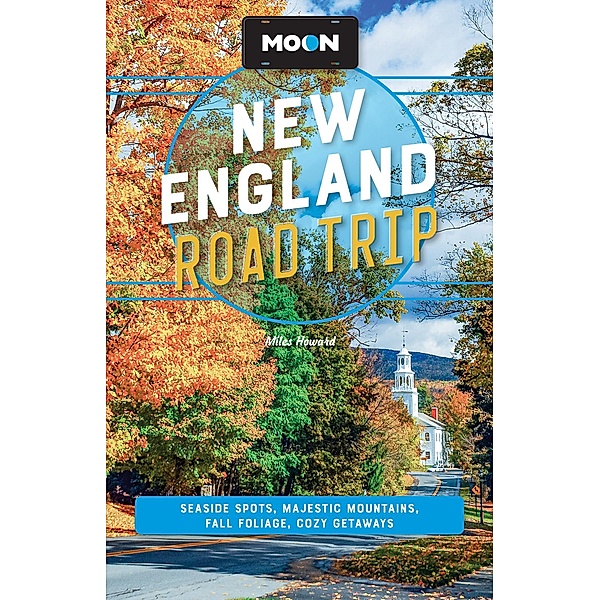 Moon New England Road Trip / Moon Road Trip Travel Guide, Miles Howard, Moon Travel Guides