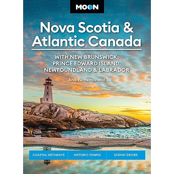 Moon Nova Scotia & Atlantic Canada: With New Brunswick, Prince Edward Island, Newfoundland & Labrador / Moon Canada Travel Guide, Andrew Hempstead, Moon Travel Guides