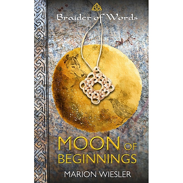 Moon of beginnings / The world of the Braider of Words Bd.1, Marion Wiesler