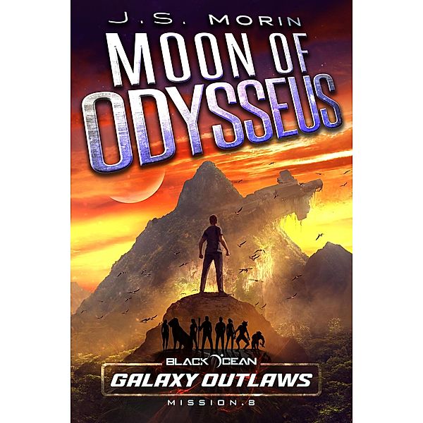Moon of Odysseus (Black Ocean: Galaxy Outlaws, #8) / Black Ocean: Galaxy Outlaws, J. S. Morin