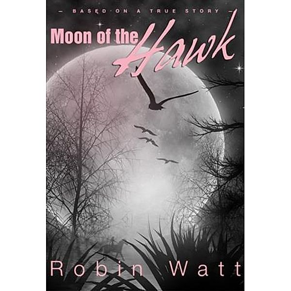Moon of the Hawk, Robin Watt
