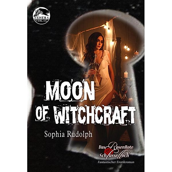 Moon of Witchcraft / Das RosenRote Schlüsselloch Bd.4, Sophia Rudolph