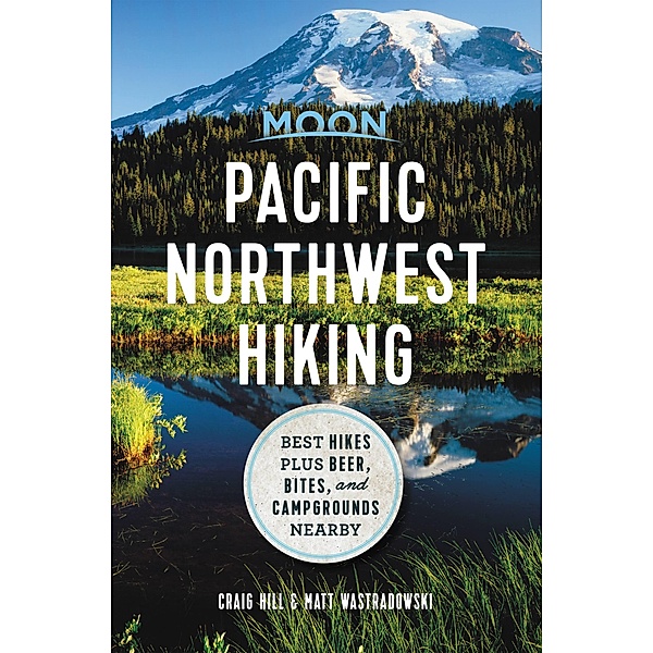 Moon Pacific Northwest Hiking / Moon Outdoors, Craig Hill, Matt Wastradowski