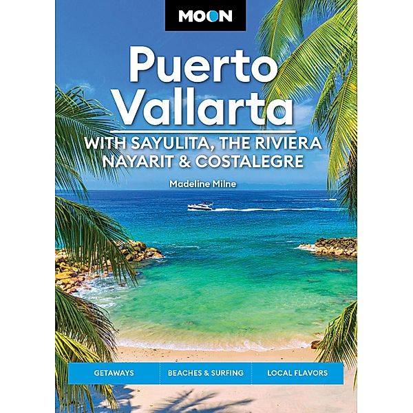 Moon Puerto Vallarta: With Sayulita, the Riviera Nayarit & Costalegre / Travel Guide, Madeline Milne