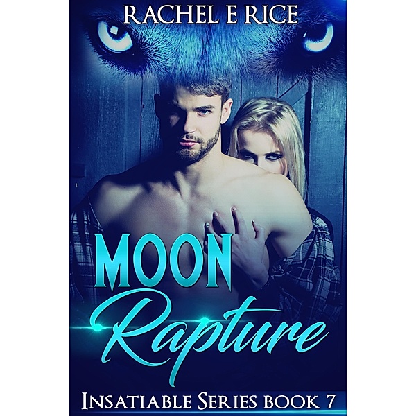 Moon Rapture (Insatiable, #7) / Insatiable, Rachel E Rice