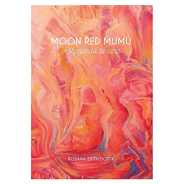 Moon Red Mumú : abrazando la luna, Rosana Edith Dotta