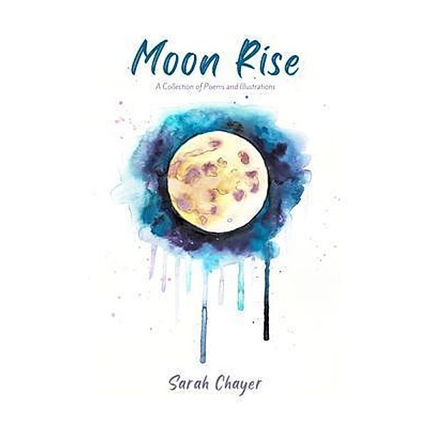 Moon Rise - A Collection of Poems and Illustrations About Mental Health, Sarah Chayer