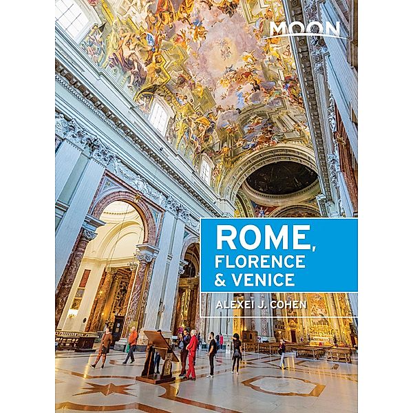 Moon Rome, Florence & Venice / Travel Guide, Alexei J. Cohen