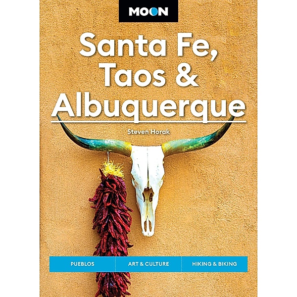 Moon Santa Fe, Taos & Albuquerque / Moon U.S. Travel Guide, Steven Horak, Moon Travel Guides