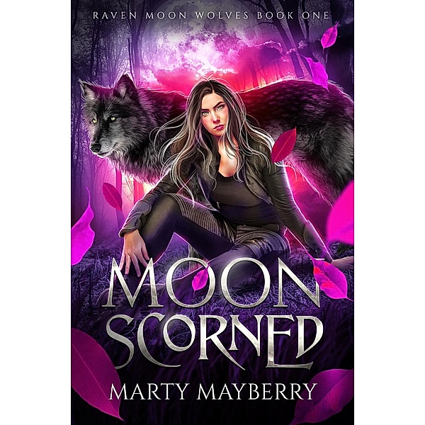 Moon Scorned (Raven Moon Wolves, #1) / Raven Moon Wolves, Marty Mayberry