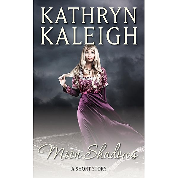 Moon Shadows - A Short Story, Kathryn Kaleigh