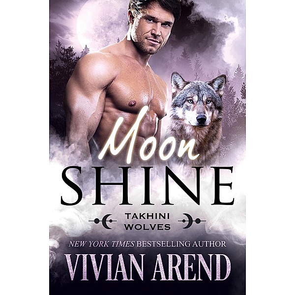 Moon Shine: Takhini Wolves #4 (Northern Lights Shifters, #12) / Northern Lights Shifters, Vivian Arend