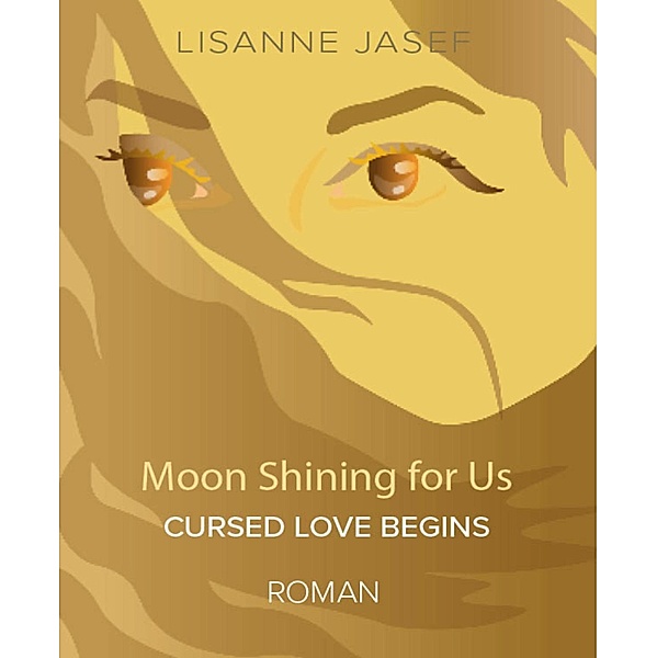 MOON SHINING FOR US / Cursed Love Bd.1, Lisanne Jasef