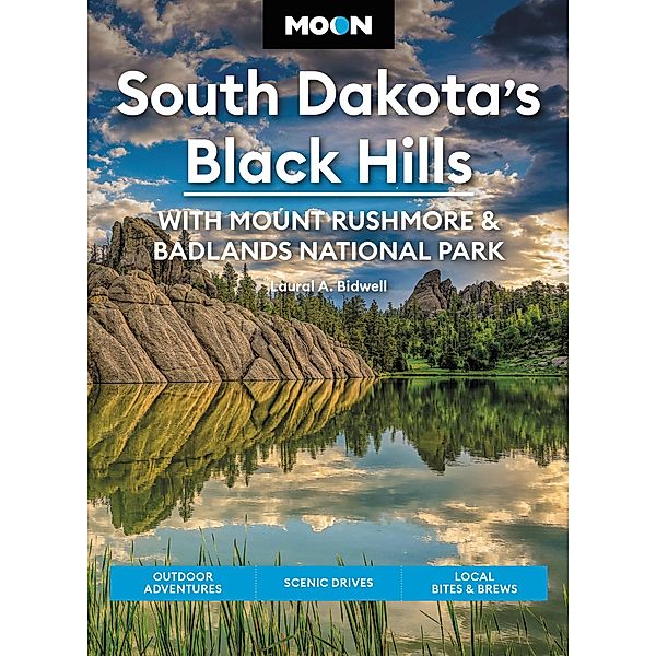 Moon South Dakota's Black Hills: With Mount Rushmore & Badlands National Park / Travel Guide, Laural A. Bidwell