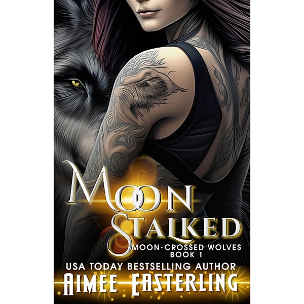 Moon Stalked (Moon-Crossed Wolves, #1) / Moon-Crossed Wolves, Aimee Easterling