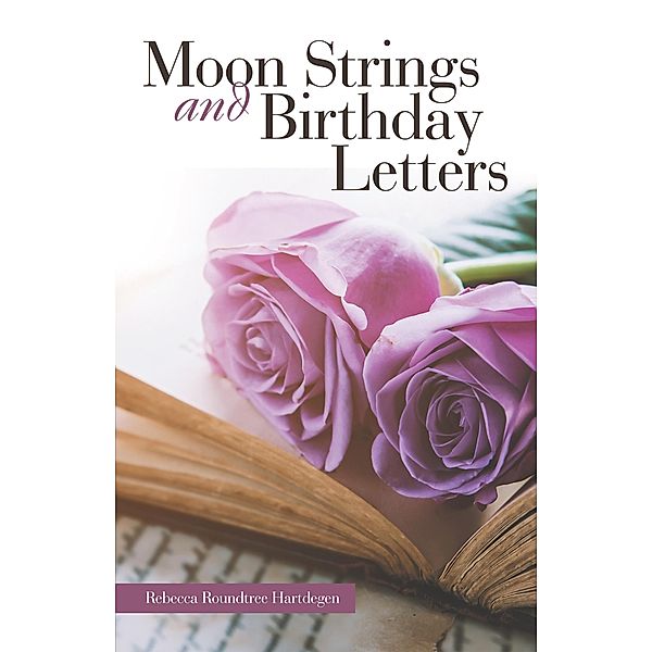 Moon Strings and Birthday Letters, Rebecca Roundtree Hartdegen