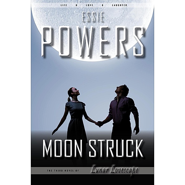 Moon Struck: The Third Lunar Lovescape Novel, Essie Powers