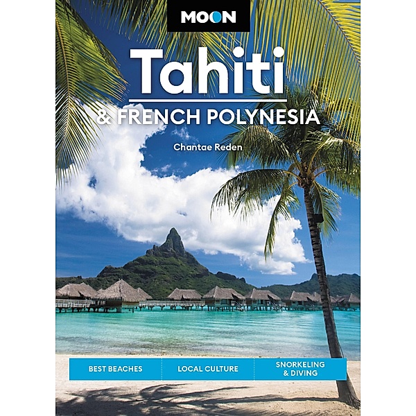 Moon Tahiti & French Polynesia / Travel Guide, Chantae Reden