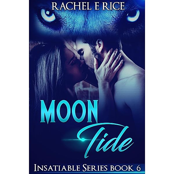 Moon Tide (Insatiable, #6) / Insatiable, Rachel E Rice