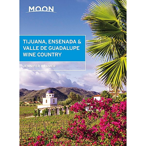 Moon Tijuana, Ensenada & Valle de Guadalupe Wine Country / Travel Guide, Jennifer Kramer