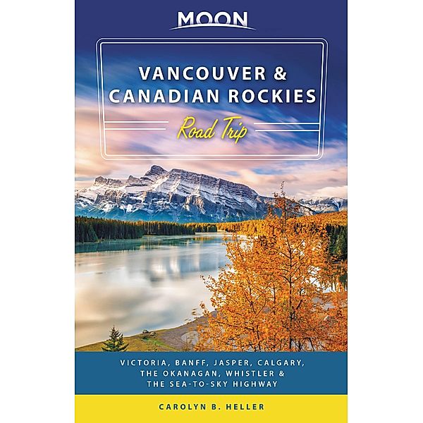 Moon Vancouver & Canadian Rockies Road Trip / Moon Travel, Carolyn B. Heller