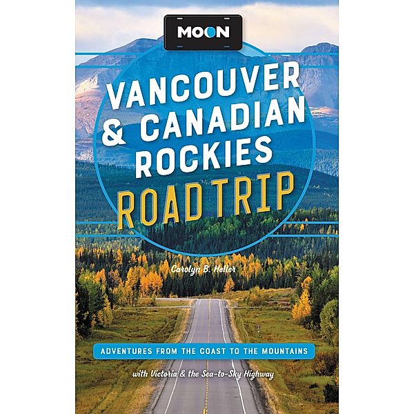 Moon Vancouver & Canadian Rockies Road Trip / Travel Guide, Carolyn B. Heller