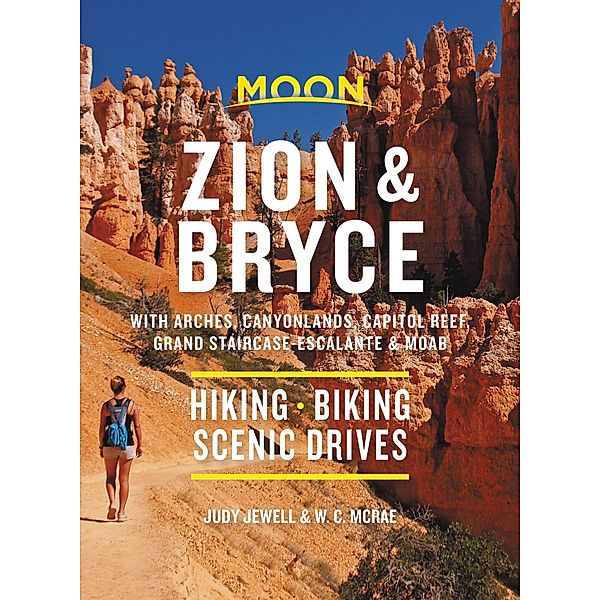 Moon Zion & Bryce: With Arches, Canyonlands, Capitol Reef, Grand Staircase-Escalante & Moab / Travel Guide, W. C. McRae, Judy Jewell